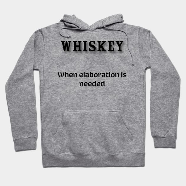 Whiskey: When elaboration is needed Hoodie by Old Whiskey Eye